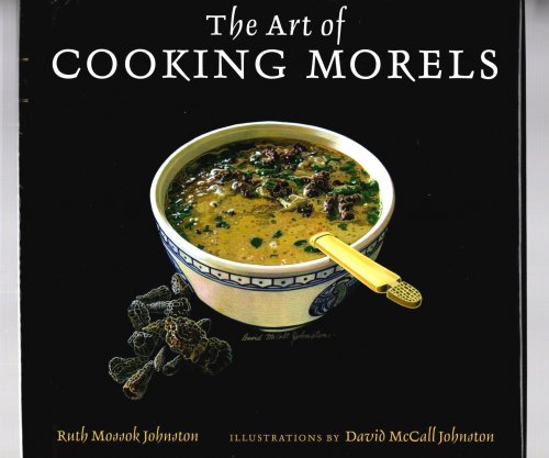 Art of Cooking Morels, the : (1e, 1st Edition, Signed)