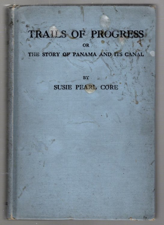 Trails of Progress : Or, the Story of Panama and its Canal, 1e, 1st Edition