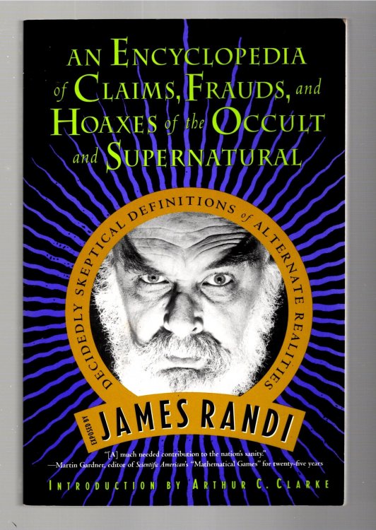 Encyclopedia of Claims, Frauds, and Hoaxes of the Occult and Supernatural, an : James Randi's Decidedly Skeptical Definitions of Alternate Realities