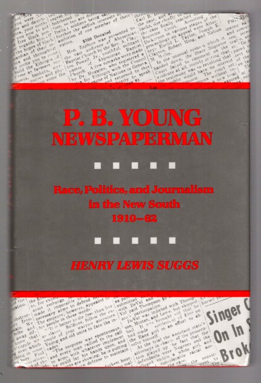 Image for P. B. Young, Newspaperman : Race, Politics, and Journalism in the New South, 1910-1962 P. B. Young, Newspaperman : Race, Politics, and Journalism in the New South, 1910-1962
