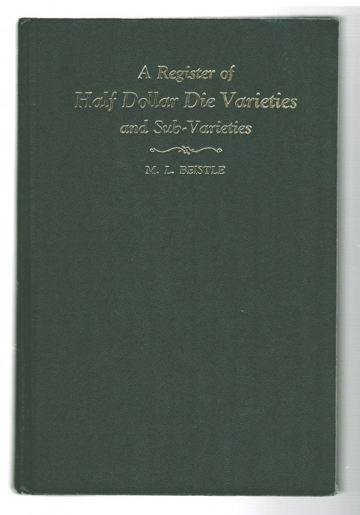 Register of Half Dollar Die Varieties and Sub-Varieties, a : Being a Description of Each Die Variety Used in the Coinage of United States Half Dollars