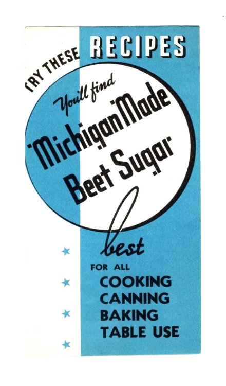 Try These Recipes : You'll Find Michigan Made Beet Sugar Best for all Cooking, Canning, Baking, Table Use
