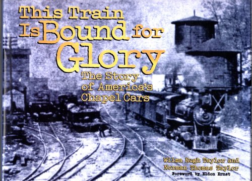 This Train is Bound for Glory : The Story of America's Chapel Cars (Railroad History) (Signed)