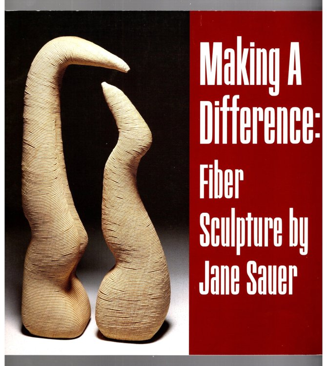 Making a Difference : Fiber Sculpture by Jane Sauer