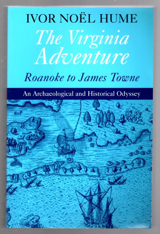 Virginia Adventure, the : Roanoke to James Town, an Archaeological and Historical Odyssey