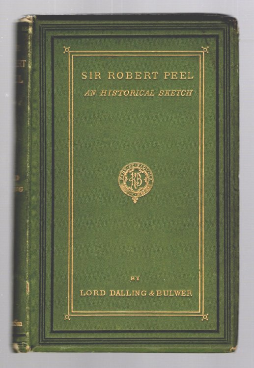 Sir Robert Peel, an Historical Sketch : 1e, 1st Edition, 1874