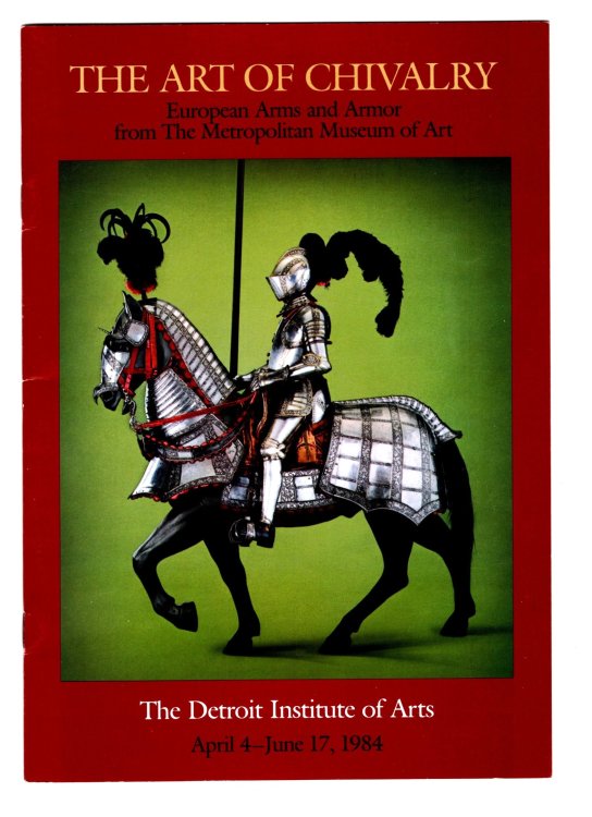 Art of Chivalry, the : Detroit Institute of Arts, April 4 - June 17, 1984