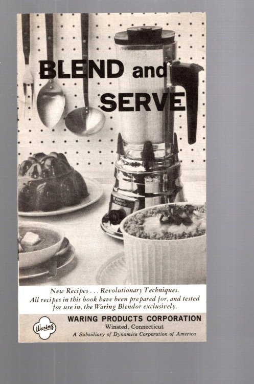 Waring Blendor, Blend and Serve : New Recipes, Revolutionary Techniques, Waring Products Corporation