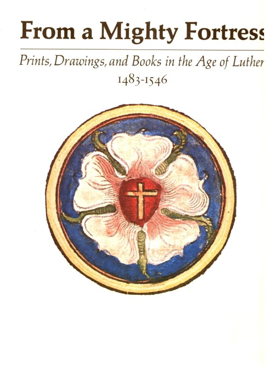 From a Mighty Fortress : Prints, Drawings, and Books in the Age of Luther, 1483-1546