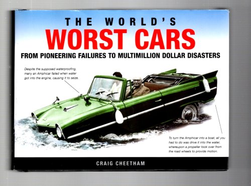 World's Worst Cars, the : From Pioneering Failures to Multimillion Dollar Disasters