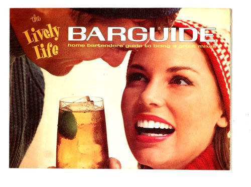 Lively Life Barguide, the : Home Bartenders' Guide to Being a Great Mixer