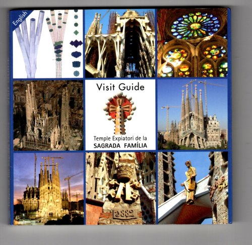 Visit Guide, Expiatory Temple of the Sacred Family : Temple Expiatori De La Sagrada Familia, Barcelona