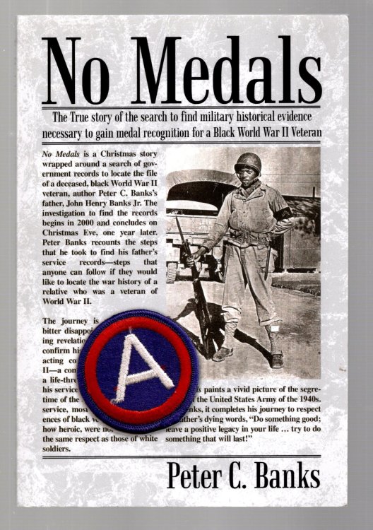 No Medals : The True Story of the Search to Find Military Historical Evidence Necessary to Gain Medal Recognition for a Black World War II Veteran