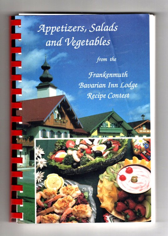 Appetizers, Salads and Vegetables : From the Frankenmuth Bavarian Inn Lodge Recipe Contest 1987-1991