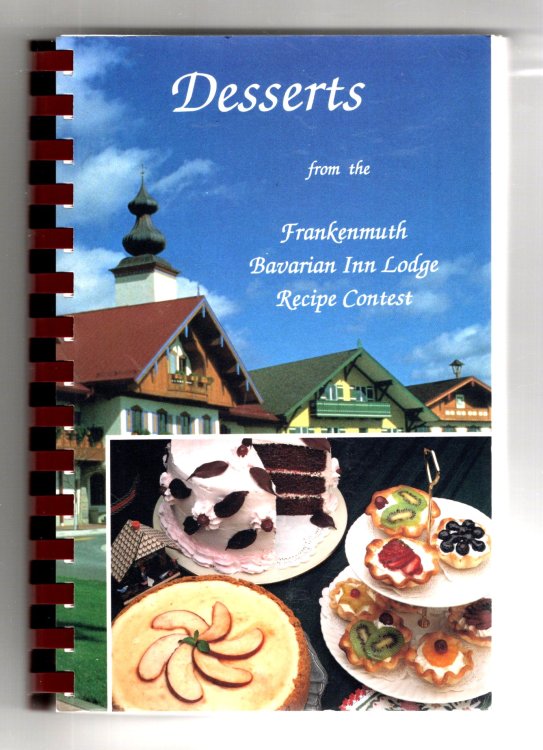 Desserts from the Frankenmuth Bavarian Inn Lodge Recipe Contest : 1987-1991