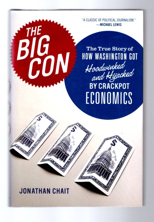 Big Con, the : The True Story of How Washington Got Hoodwinked and Hijacked by Crackpot Economics