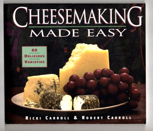Cheesemaking Made Easy : 60 Delicious Varieties