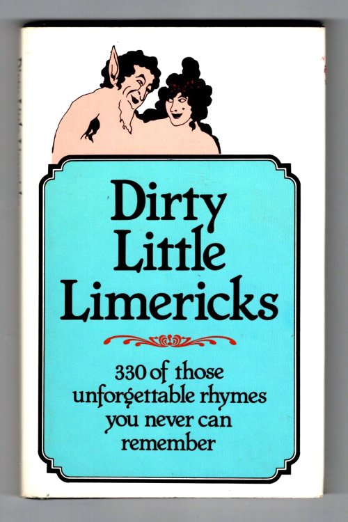Dirty Little Limericks : 330 of Those Unforgettable Rhymes You Never Can Remember