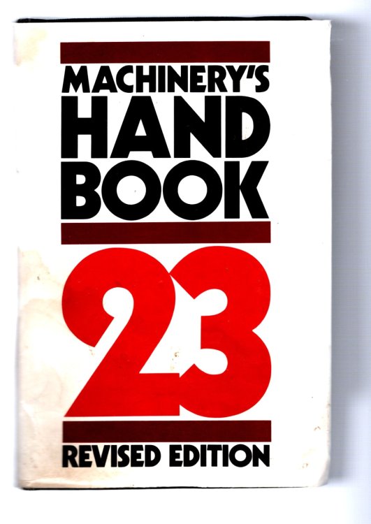 Machinery's Handbook, 23e, 23rd Edition : A Reference Book for the Mechanical Engineer, Designer, Manufacturing Engineer, Draftsman, Toolmaker, and Machinist