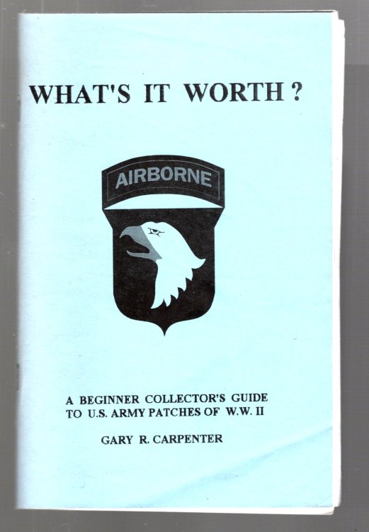 What's it Worth : A Beginner Collector's Guide to U. S. Army Patches of WWII
