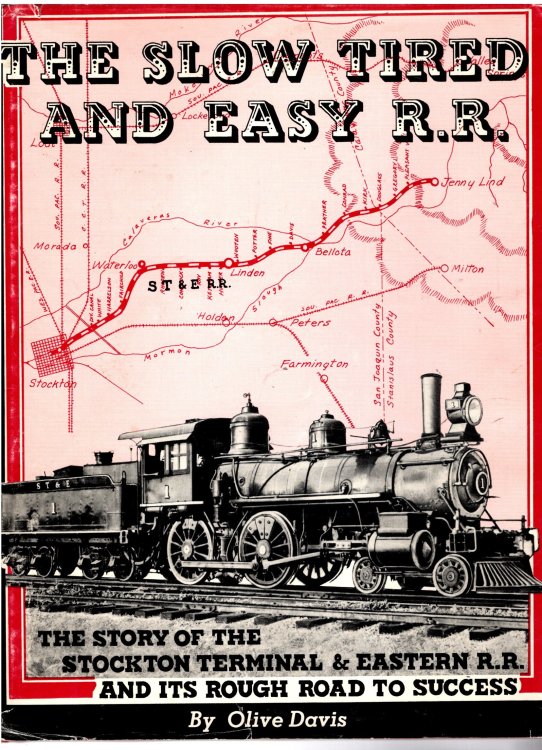 Slow, Tired, and Easy Railroad, the : The Story of the Stockton Terminal & Eastern Railroad and its Rough Roadbed to Success