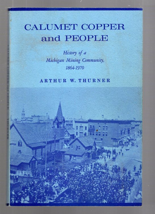 Calumet Copper and People : History of a Michigan Mining Community, 1864-1970