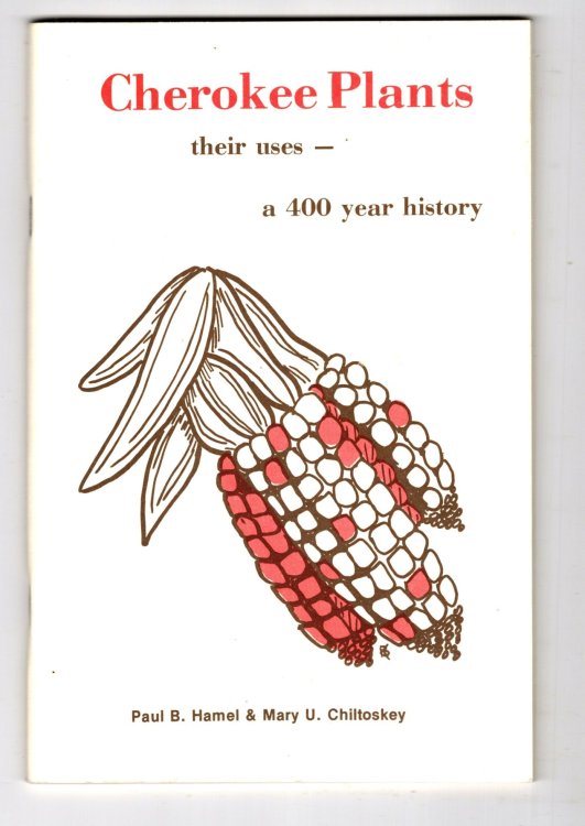 Cherokee Plants : Their Uses, a 400 Year History