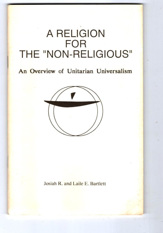 Religion for the Non-Religious, a : An Overview of Unitarian Universalism