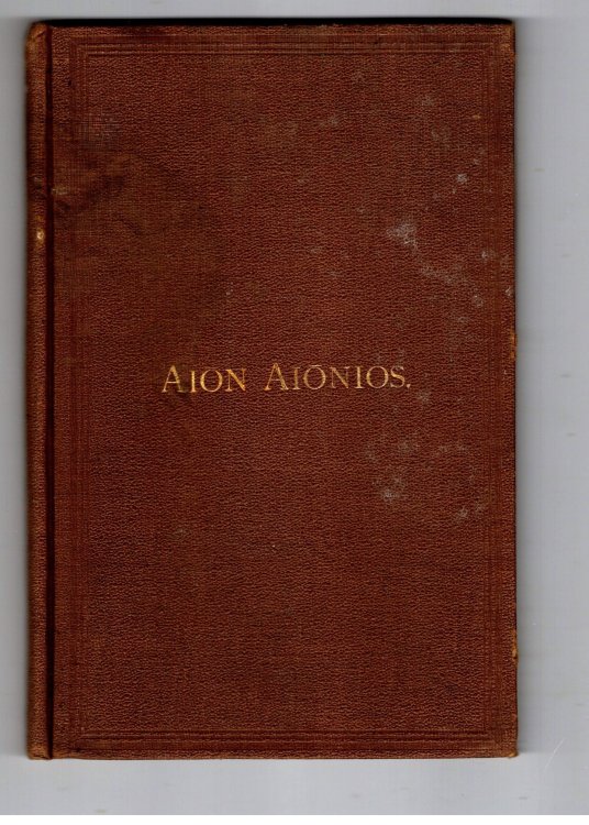 Aion - Aionios, Translated Everlasting - Eternal, in the Holy Bible : Shown to Denote Limited Duration