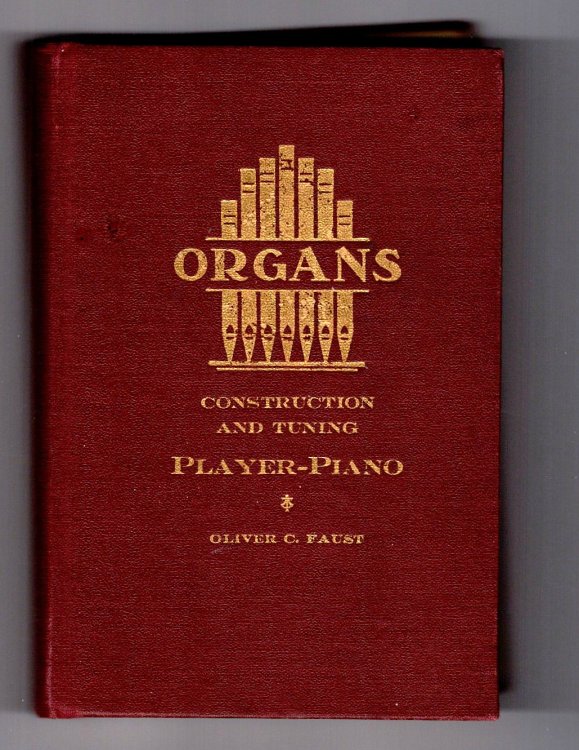 Organs : A Treatise on the Construction, Repairing and Tuning of the Organ, Including Also the Reed Organ, the Orchestrelle and the Player Piano