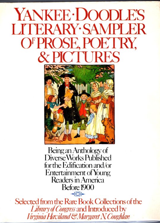 Yankee Doodle's Literary Sampler of Prose, Poetry and Pictures : Being an Anthology of Diverse Work Published for the Edification and/or Entertainment of Young Readers in America before 1900