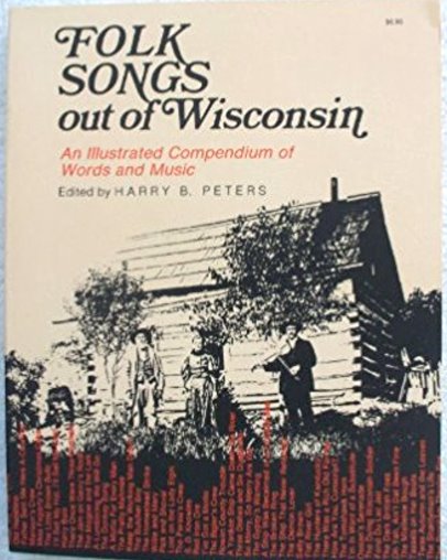Folk Songs out of Wisconsin : An Illustrated Compendium of Words and Music