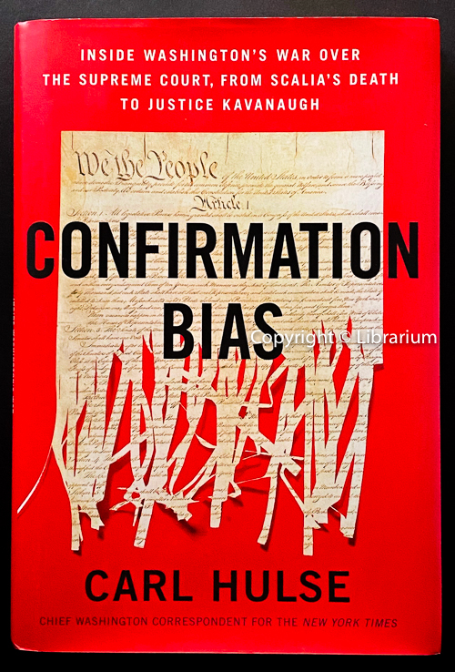 Confirmation Bias: Inside Washingtons War Over the Supreme Court, from Scalias Death to Justice Kavanaugh