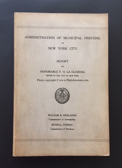 Administration of Municipal Printing in New York City: Report to Honorable F. H. La Guardia, Mayor of the City of New York