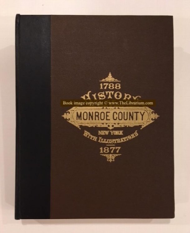 History of Monroe County, New York; With Illustrations Descriptive of its Scenery, Palatial Residences, Public Buildings, Fine Blocks, and Important Manufactories, From Original Sketches by Artists of the Highest Ability. (1788 - 1877)