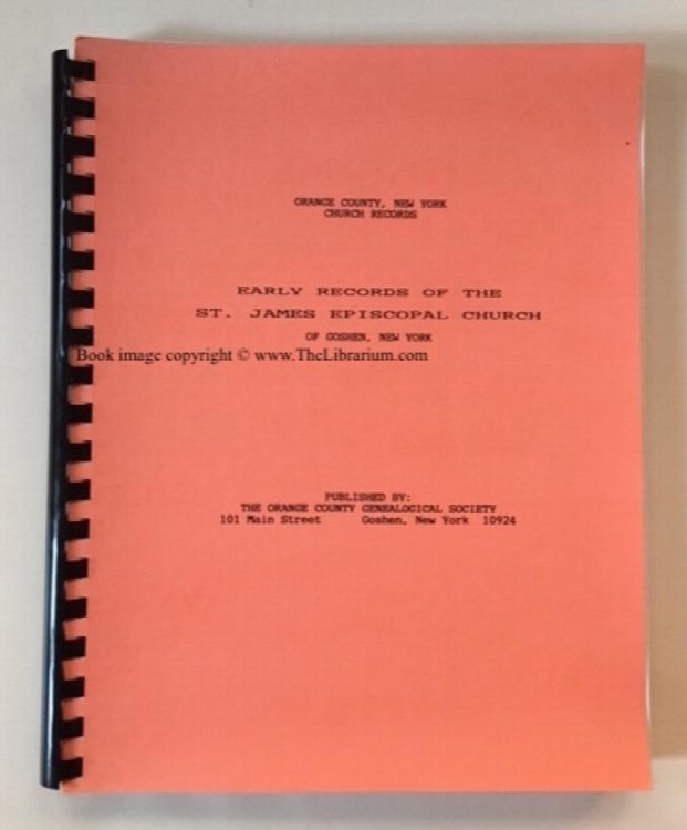 Early Records of the St. James Episcopal Church of Goshen, New York, Baptisms, Marriages, and Funerals, 1799-1911 (Orange County New York Church Records)