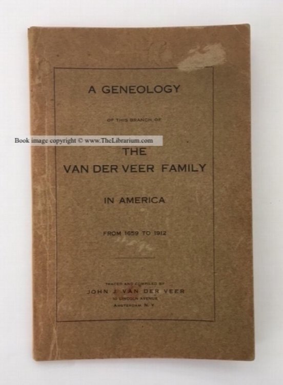 A Geneology of This Branch of the Van der Veer Family in America From 1659 to 1912. (Genealogy)
