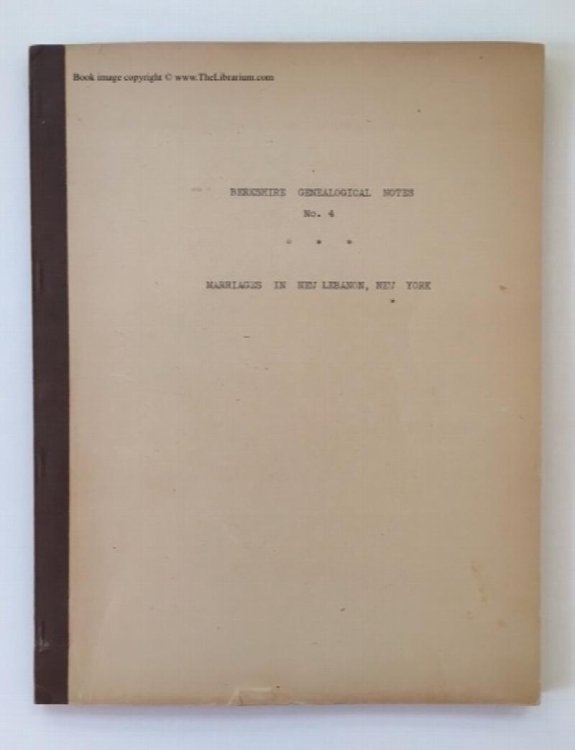 Berkshire Genealogical Notes, No. 4: Marriages in New Lebanon, New York, With place index; Rev Silas Churchill, 1795-1851; Ira Hand, Esq., Justice of the Peace 1832-1852