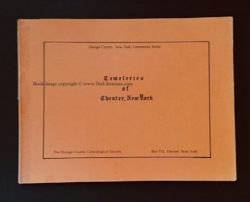 Cemeteries of Chester, New York (First of the Orange County, New York, Cemeteries Series.)