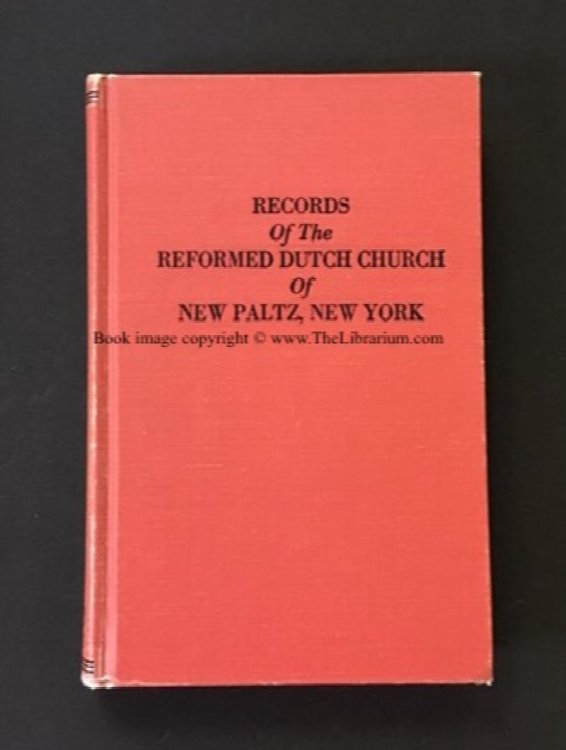 Records of the Reformed Dutch Church of New Paltz, New York, Containing an Account of the Organization of the Church and the Registers of of Consistories, Members, Marriages, and Baptisms