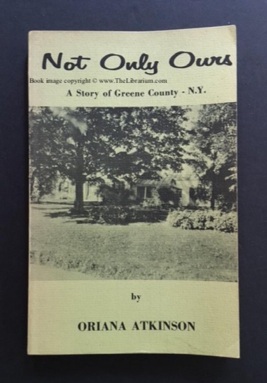 Not Only Ours: A Story of Greene County - N.Y.
