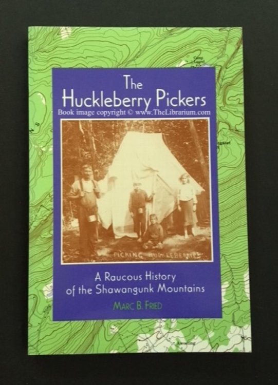 The Huckleberry Pickers: A Raucous History of the Shawangunk Mountains