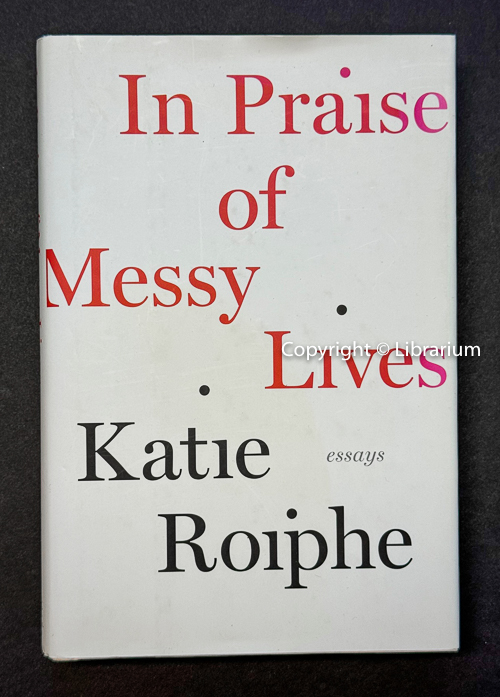 In Praise of Messy Lives. Essays