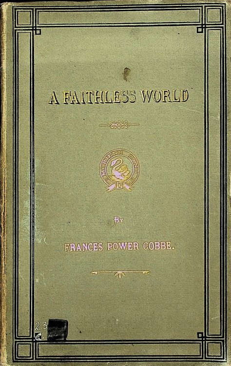 A Faithless World, reprinted by permission form The Contemporary Review; with additions and a preface