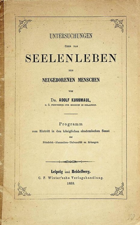 Untersuchungen Uber Das Seelenleben Des Neugeborenen Menschen. Programm Zurn Eintritt in Den Koniglichen Akademischen Senat Der Friedrich-Alexanders-Universitat Zu Erlangen [Investigations into the mental life of the newborn. Program for Admission to the Royal Academic Senate of Friedrich-Alexanders