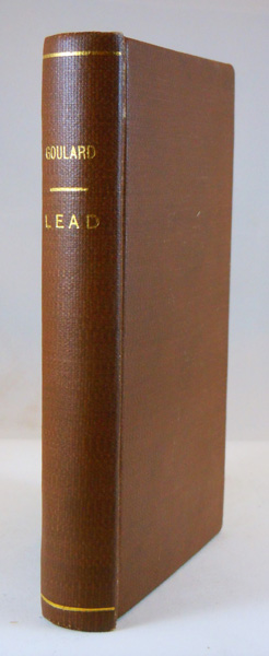A Treatise on the Effects and Various Preparations of Lead, Particularly of the Extract of Saturn, for Different Chirugical Disorders Translated from the French of Mr. Goulard Surgeon-Major to the Royal and Military Hospital at Montpellier, with remarks by G. Arnaud, M.D., and a Table exhibiting the