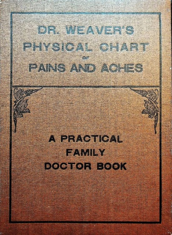 Physical Chart of Pains, Aches and Tender Spots. An Up-to-Date Family Doctor Book, with nine illustrations and 400 Modern and Up-to-Date Recipes For Treating both General and Special Diseases of Men, Women, and Children