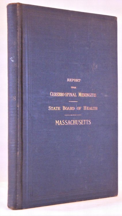 Epidemic Cerebro-Spinal Meningitis and its relation to Other Forms of Meningitis. A Report of the State Board of Health of Massachusetts