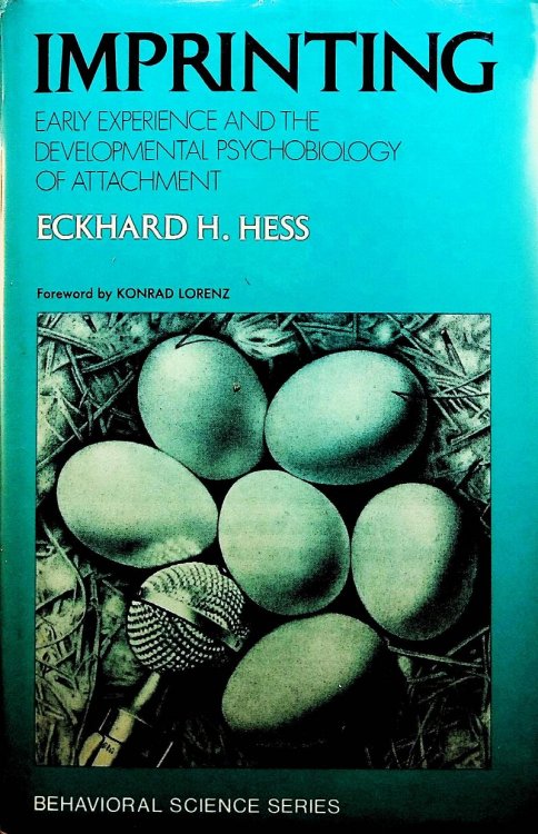 Imprinting. Early Experience and the Developmental Psychobiology of Attachment. Foreword by Konrad Lorenz