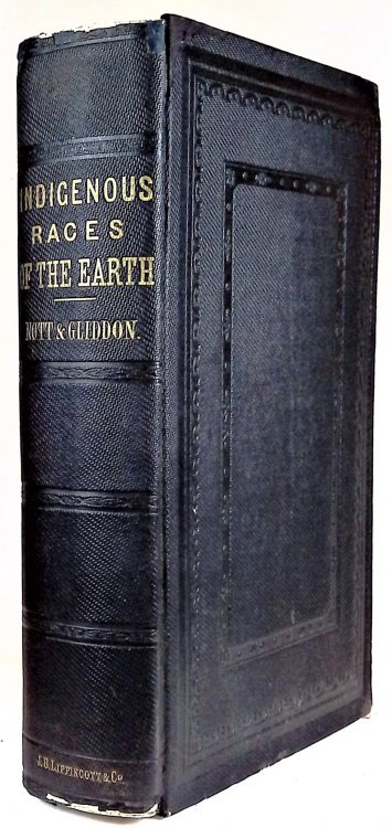 Indigenous Races of the Earth; or, New Chapters of Ethological Inquiry; including monographs on special departments of philology, iconography, cranioscopy, palaeontology, pathology, archaeology, comparative geography, and natural history: Contributed by Alfred Maury, Francis Pulszky, and J. Aiken Me